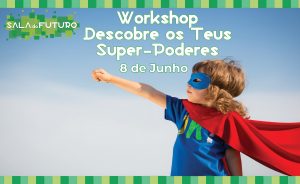 Read more about the article Workshop “ Descobre os teus Super-Poderes!”