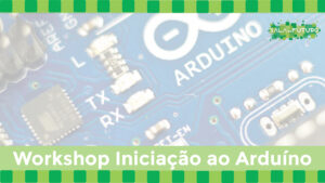 Read more about the article Iniciação ao Arduíno – workshop