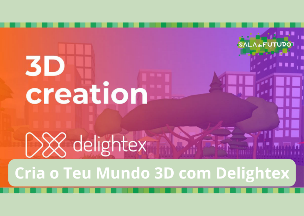 Workshop: Cria o Teu Mundo 3D com Delightex